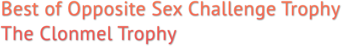 Best of Opposite Sex Challenge Trophy
The Clonmel Trophy